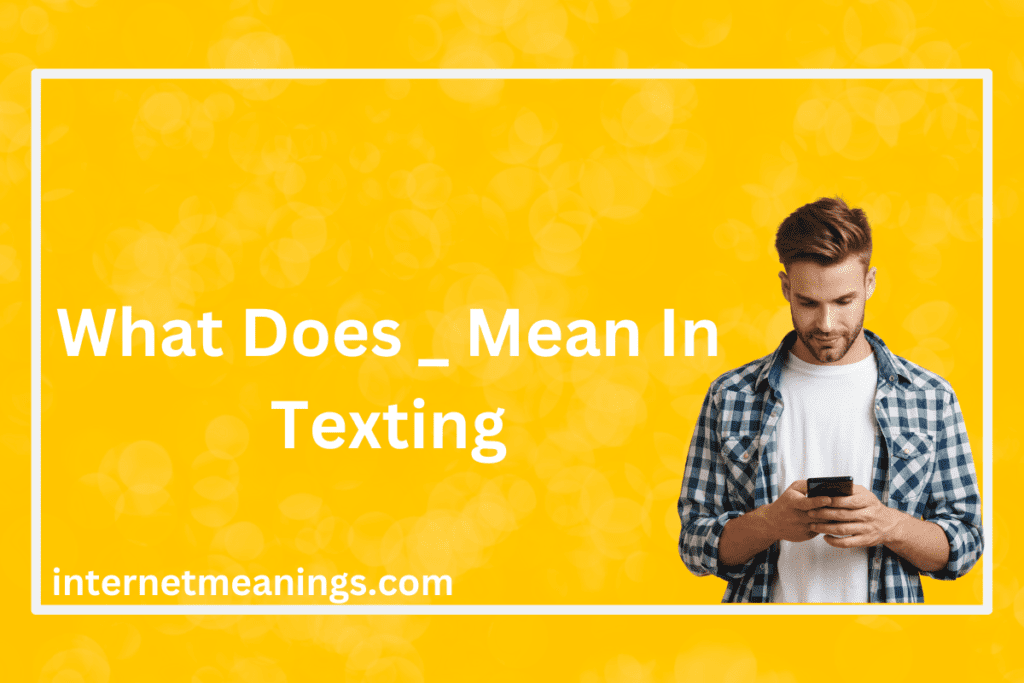 What Does _ Mean In Texting